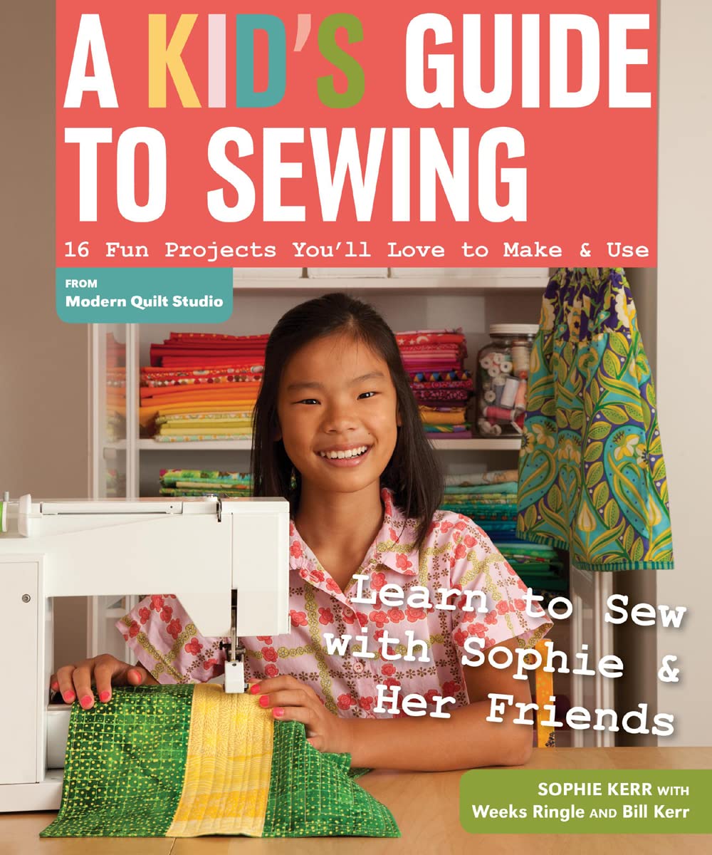 Hot A Kid's Guide to Sewing: Learn to Sew with Sophie & Her Friends • 16 Fun Projects You'll Love to Make & Use