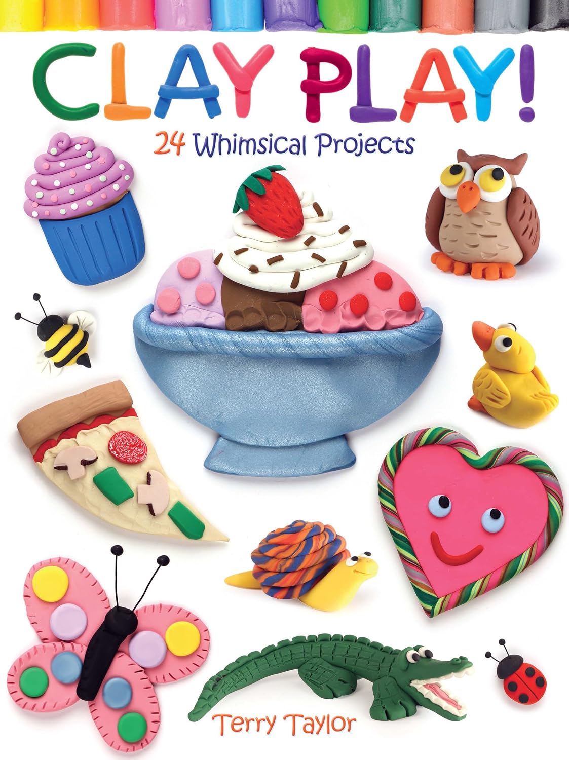 Hot Clay Play! 24 Whimsical Projects