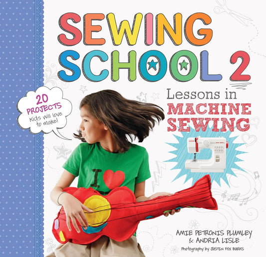 Hot Sewing School ® 2: Lessons in Machine Sewing; 20 Projects Kids Will Love to Make